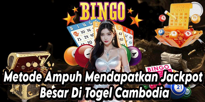 Metode Ampuh Mendapatkan Jackpot Besar Di Togel Cambodia