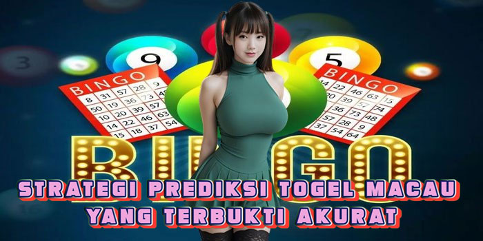 Strategi Prediksi Togel Macau Yang Terbukti Akurat