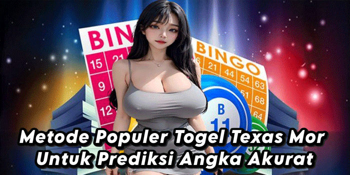 Metode Populer Togel Texas Mor Untuk Prediksi Angka Akurat