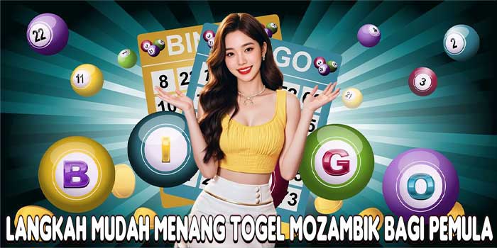 Langkah Mudah Menang Togel Mozambik Bagi Pemula